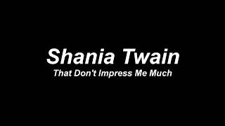 Shania Twain  That Dont Impress Me Much Lyric Video [upl. by Alyac]