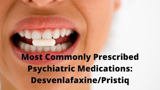 Most Commonly Prescribed Psychiatric Medications DesvenlafaxinePristiq [upl. by Attelliw521]