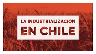 La Industrialización en Chile [upl. by Haridan]