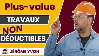 Calcul de la plus value immobilière  Les Travaux NON déductibles [upl. by Hamilton286]