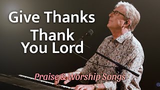 Don Moen  Give Thanks  Thank You Lord  Praise and Worship Songs [upl. by Kcirednek]