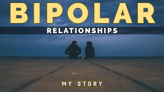 BIPOLAR DISORDER amp RELATIONSHIPS My Story [upl. by Didier97]