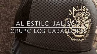 Al Estilo Jalisco Grupo los Caballeros [upl. by Nairad]