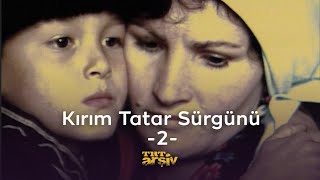 Kırım Tatar Sürgünü 2  TRT Arşiv [upl. by Melton]